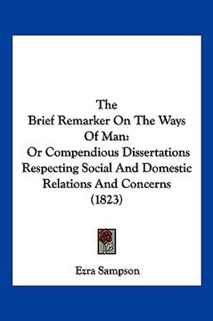 portada the brief remarker on the ways of man: or compendious dissertations respecting social and domestic relations and concerns (1823) (en Inglés)