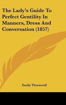 portada the lady's guide to perfect gentility in manners, dress and conversation (1857) (en Inglés)