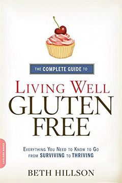 portada The Complete Guide to Living Well Gluten-Free: Everything you Need to Know to go From Surviving to Thriving (en Inglés)