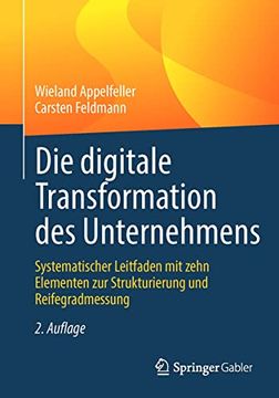 portada Die Digitale Transformation Des Unternehmens: Systematischer Leitfaden Mit Zehn Elementen Zur Strukturierung Und Reifegradmessung (in German)