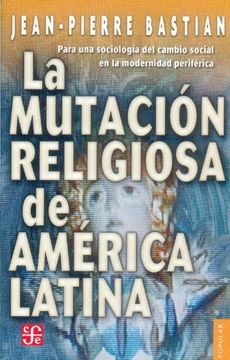 portada La Mutación Religiosa de América Latina Para una Sociología del Cambio Social en la Modernidad Periférica