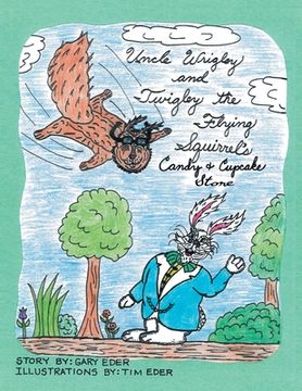 portada Uncle Wrigley and Twigley the Flying Squirrel's Candy and Cupcake Store (en Inglés)