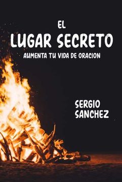 portada El Lugar Secreto: Aumenta tu Vida de Oracion (in Spanish)