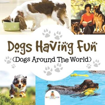 portada Dogs Having Fun (Dogs Around The World)