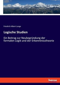 portada Logische Studien: Ein Beitrag zur Neubegründung der formalen Logik und der Erkenntnisstheorie (en Alemán)
