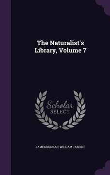 portada The Naturalist's Library, Volume 7 (en Inglés)