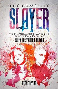 portada The Complete Slayer: The Unofficial and Unauthorised Guide to Seven Seasons of Buffy the Vampire Slayer (en Inglés)