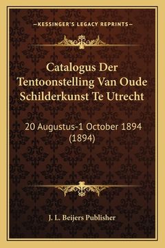 portada Catalogus Der Tentoonstelling Van Oude Schilderkunst Te Utrecht: 20 Augustus-1 October 1894 (1894)