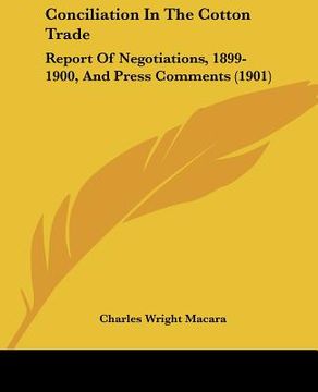 portada conciliation in the cotton trade: report of negotiations, 1899-1900, and press comments (1901)