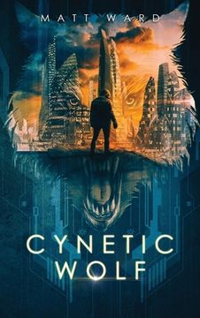 portada Cynetic Wolf: A YA Dystopian Sci-Fi Techno Thriller Novel (en Inglés)
