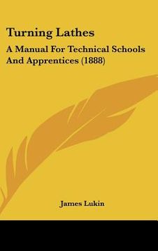 portada turning lathes: a manual for technical schools and apprentices (1888) (en Inglés)