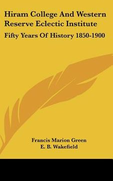 portada hiram college and western reserve eclectic institute: fifty years of history 1850-1900 (en Inglés)