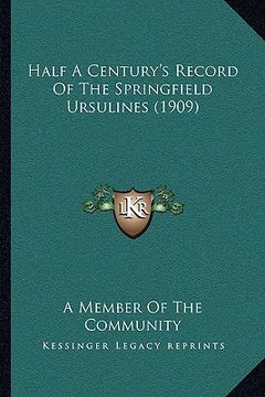 portada half a century's record of the springfield ursulines (1909) (in English)