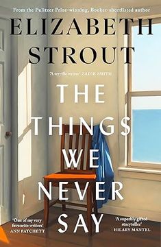 portada The Things We Never Say: The new standalone novel from the bestselling, prize-winning author of Olive Kitteridge and Lucy By The Sea