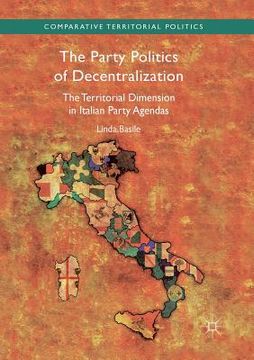 portada The Party Politics of Decentralization: The Territorial Dimension in Italian Party Agendas (en Inglés)