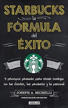 portada Starbucks, la Formula del Exito: Leading the Starbucks Way: 5 Principles for Connecting With Your Customers, Your Products and Your People