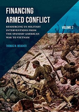 portada Financing Armed Conflict, Volume 2: Resourcing US Military Interventions from the Spanish-American War to Vietnam