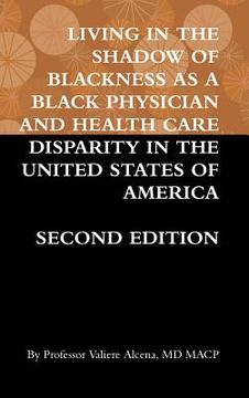 portada Living in the Shadow of Blackness as a Black Physician and Health Care Disparity in the United States of America Second Edition (en Inglés)
