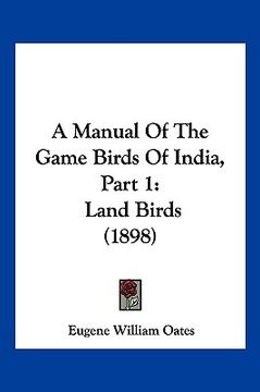 portada a manual of the game birds of india, part 1: land birds (1898) (en Inglés)