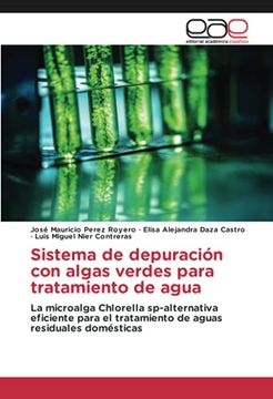 portada Sistema de Depuración con Algas Verdes Para Tratamiento de Agua: La Microalga Chlorella Sp-Alternativa Eficiente Para el Tratamiento de Aguas Residuales Domésticas (in Spanish)