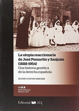 portada La Utopía Reaccionaria de José Pemartín y Sanjuán, 1888-1954: Una Historia Genética de la Derecha Española