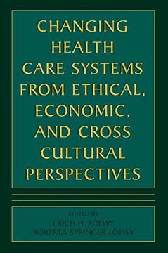 portada Changing Health Care Systems From Ethical, Economic, and Cross Cultural Perspectives (in English)