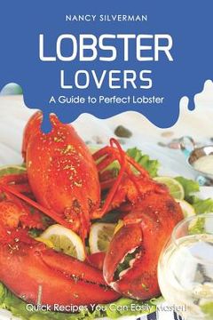 portada Lobster Lovers - A Guide to Perfect Lobster: Quick Recipes You Can Easily Master! (in English)