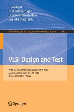 portada VLSI Design and Test: 22nd International Symposium, Vdat 2018, Madurai, India, June 28-30, 2018, Revised Selected Papers (en Inglés)