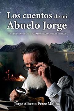 portada Los Cuentos de mi Abuelo Jorge: Serie de Cuentos en Base a Valores Para Grandes y Chicos (in Spanish)