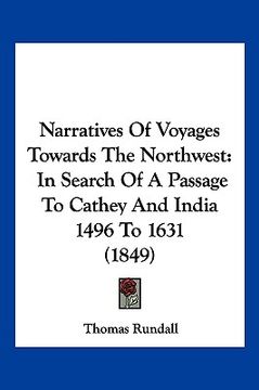 portada narratives of voyages towards the northwest: in search of a passage to cathey and india 1496 to 1631 (1849) (en Inglés)