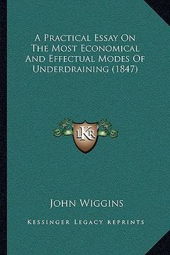 portada a practical essay on the most economical and effectual modes of underdraining (1847)