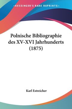 portada Polnische Bibliographie des XV-XVI Jahrhunderts (1875)