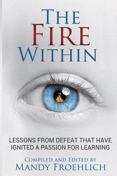 portada The Fire Within: Lessons from defeat that have inspired a passion for learning 