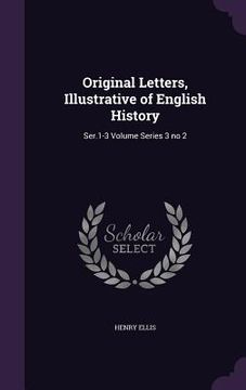 portada Original Letters, Illustrative of English History: Ser.1-3 Volume Series 3 no 2