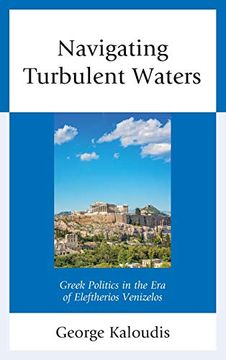 portada Navigating Turbulent Waters: Greek Politics in the era of Eleftherios Venizelos (en Inglés)