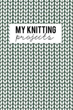 portada My Knitting Projects: Knitting Paper 4:5 - 125 Pages to Note down your Knitting projects and patterns.