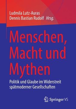 portada Menschen, Macht Und Mythen: Politik Und Glaube Im Widerstreit Spätmoderner Gesellschaften (in German)