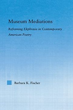 portada Museum Mediations: Reframing Ekphrasis in Contemporary American Poetry (Literary Criticism and Cultural Theory)