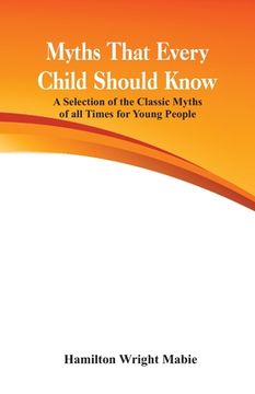 portada Myths That Every Child Should Know: A Selection Of The Classic Myths Of All Times For Young People (en Inglés)