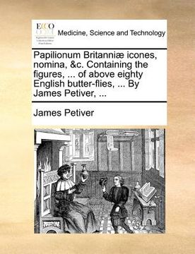 portada papilionum britanni icones, nomina, &c. containing the figures, ... of above eighty english butter-flies, ... by james petiver, ... (en Inglés)