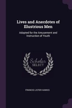 portada Lives and Anecdotes of Illustrious Men: Adapted for the Amusement and Instruction of Youth (en Inglés)