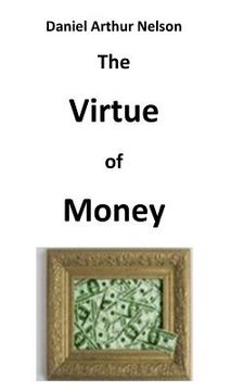 portada The Virtue of Money: How Money Contributes to Peace, Happiness, and Goodness (en Inglés)