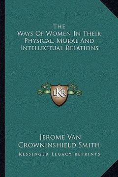 portada the ways of women in their physical, moral and intellectual relations (en Inglés)
