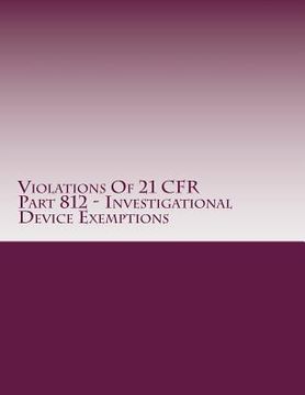 portada Violations Of 21 CFR Part 812 - Investigational Device Exemptions: Warning Letters Issued by U.S. Food and Drug Administration