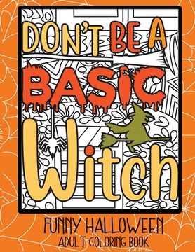 portada Don't Be a Basic Witch: Funny Halloween Adult Coloring Book (in English)
