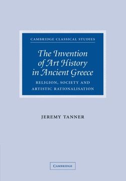 portada The Invention of art History in Ancient Greece: Religion, Society and Artistic Rationalisation (Cambridge Classical Studies) (in English)