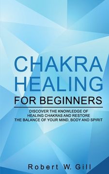 portada Chakra Healing for Beginners: Discover the knowledge of chakra healing and restore the balance of your mind, body and spirit (en Inglés)