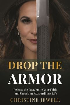 portada Drop the Armor: Release the Past, Ignite Your Faith, and Unlock an Extraordinary Life (en Inglés)