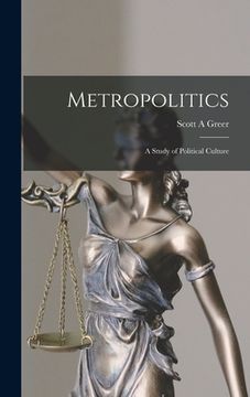 portada Metropolitics: a Study of Political Culture (en Inglés)