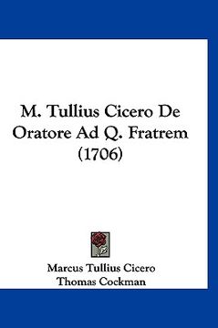 portada M. Tullius Cicero De Oratore Ad Q. Fratrem (1706) (en Latin)